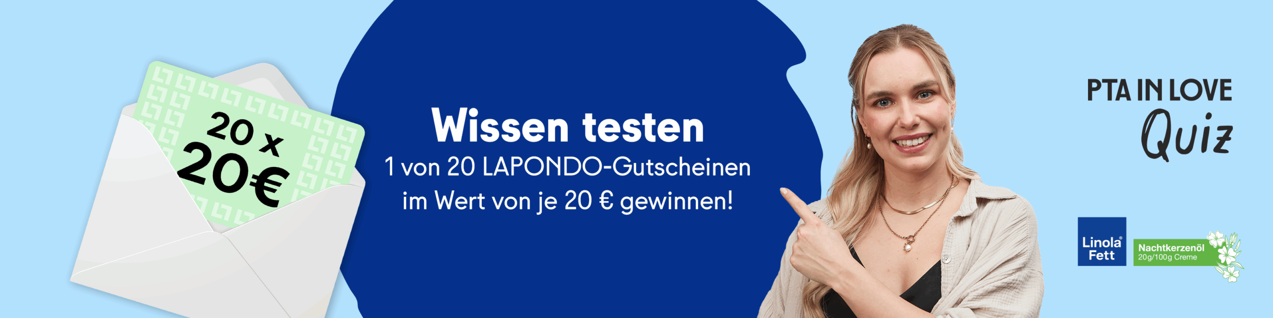 Anzeige für das PTA IN LOVE-Quiz "Linola Fett Nachtkerzenöl" - der Link führt zum Quiz, bei dem 1 von 20 LAPONDO-Gutscheinen im Wert von je 20 € gewonnen werden kann.