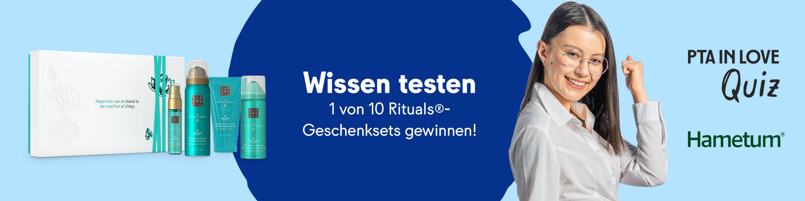 Anzeige für das PTA IN LOVE-Quiz „Quizspaß mit Hametum®“ - der Link führt zum Quiz, bei dem 1 von 10 Rituals®-Geschenksets gewonnen werden kann.
