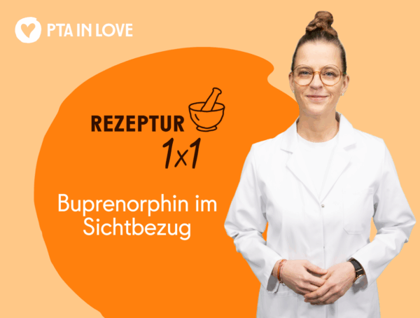 Das Rezeptur 1x1 von PTA IN LOVE zu Buprenorphin im Sichtbezug