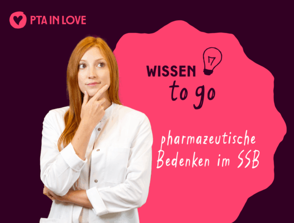 Das Wissen to go von PTA IN LOVE zu pharmazeutischen Bedenken im SSB