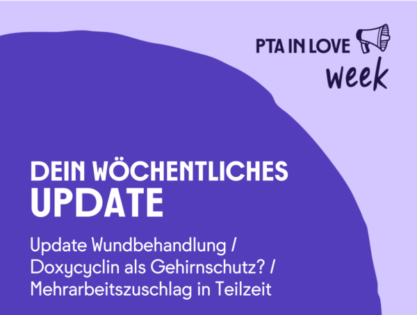 Die PTA IN LOVE-week als wöchentliches Update zu den Themen Update Wundbehandlung, Doxycycin als Gehirnschutz und Mehrarbeitszuschlag in Teilzeit