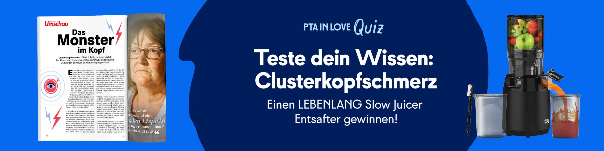Anzeige für das PTA IN LOVE-Quiz „Apotheken Umschau-Quiz: Clusterkopfschmerz“ - der Link führt zum Quiz, bei dem ein LEBENLANG Slow Juicer Entsafter gewonnen werden kann.